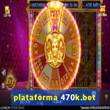 plataforma 470k.bet